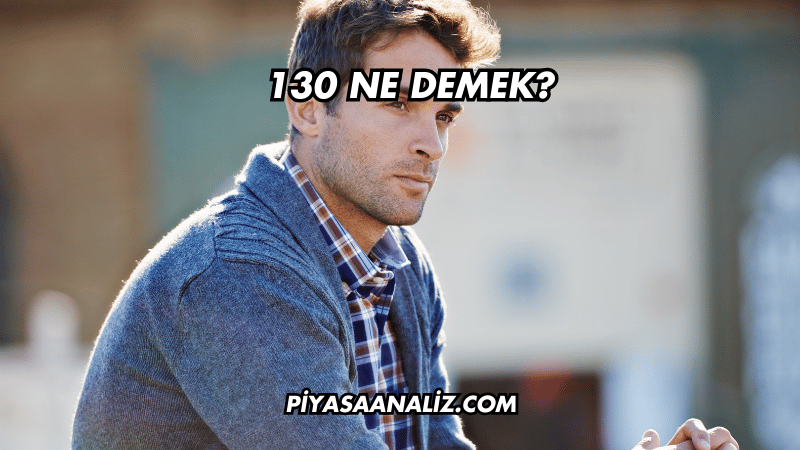 130 Ne Demek?