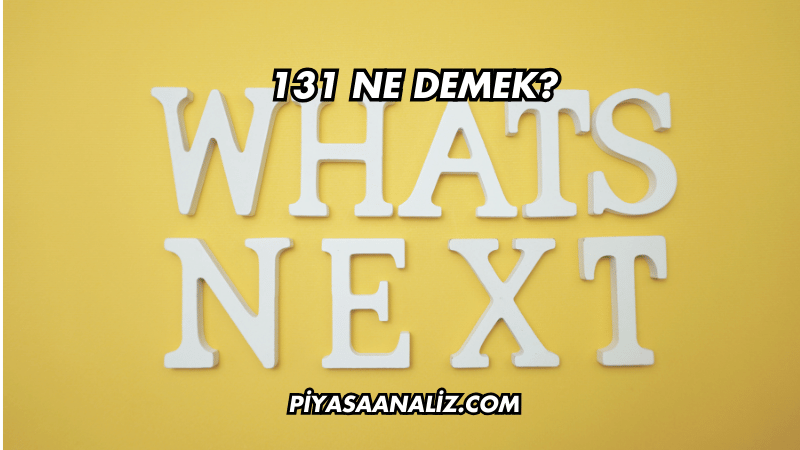 131 Ne Demek?