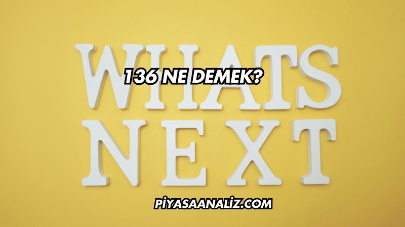 136 Ne Demek?