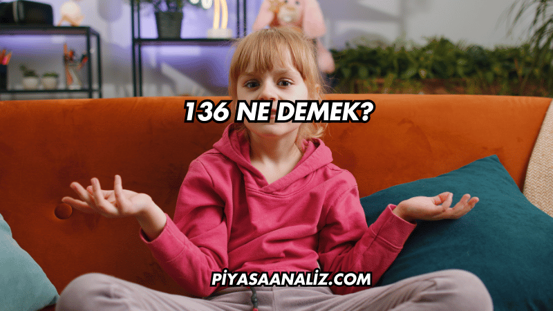 136 Ne Demek?