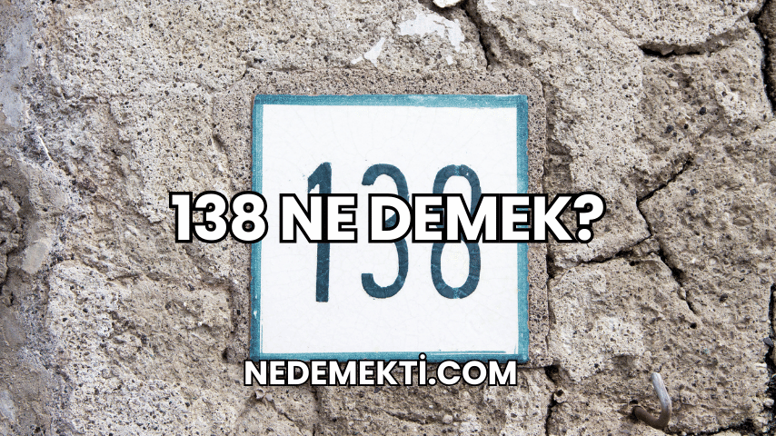 138 Ne Demek?