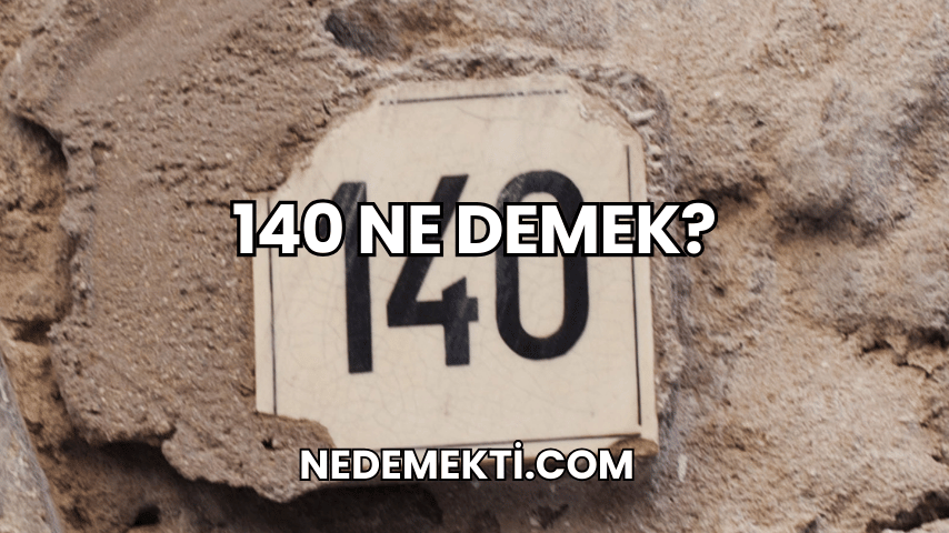 140 Ne Demek?