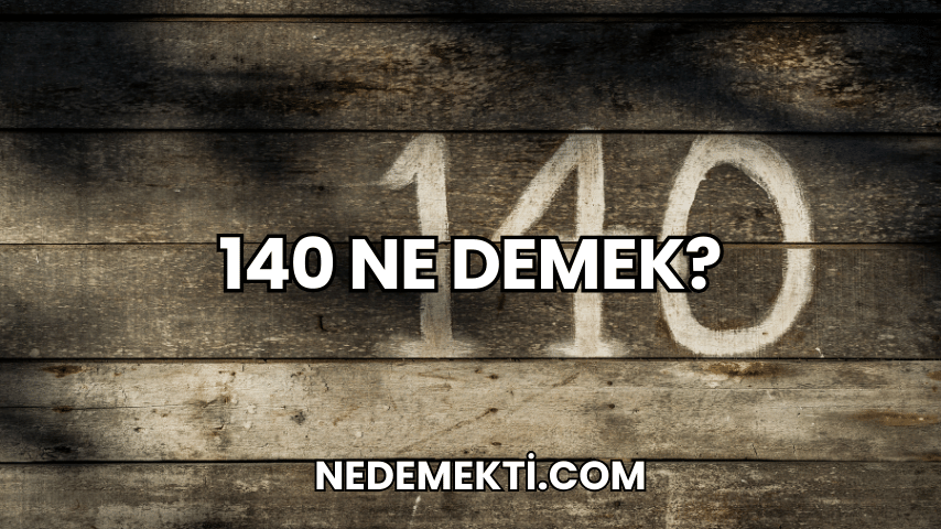 140 Ne Demek?