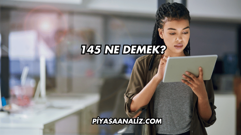 145 Ne Demek?