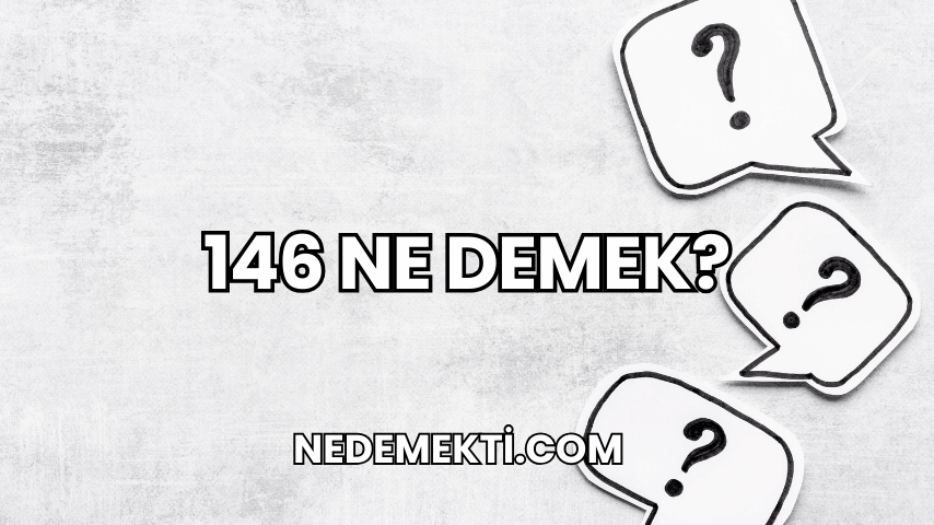 146 Ne Demek?