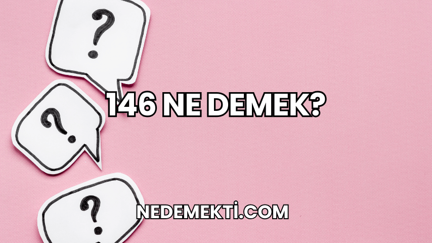 146 Ne Demek?