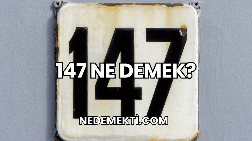 147 Ne Demek?