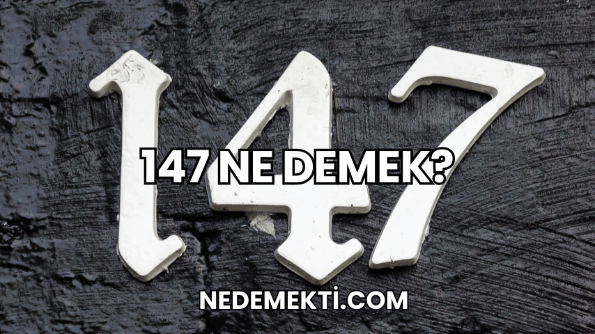 147 Ne Demek?