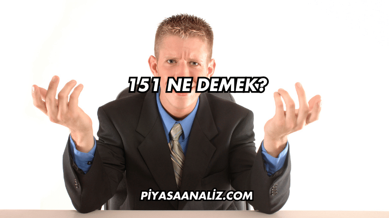 151 Ne Demek?