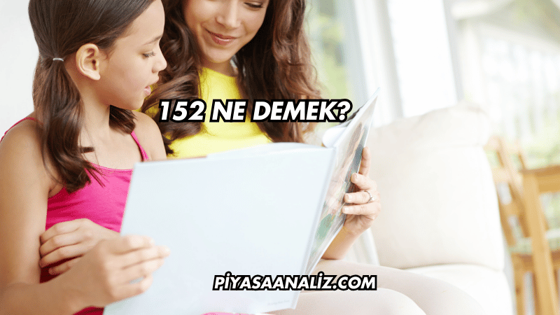 152 Ne Demek?