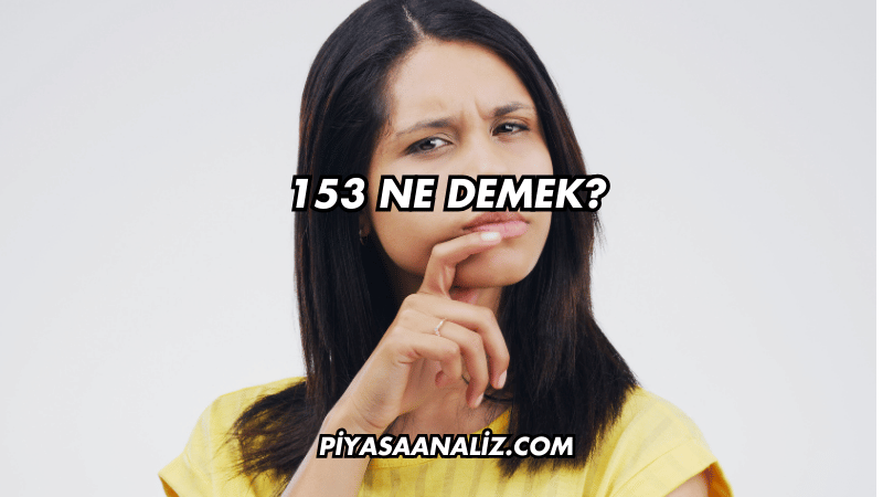 153 Ne Demek?