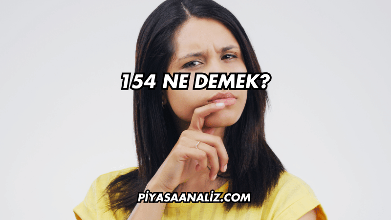 154 Ne Demek?