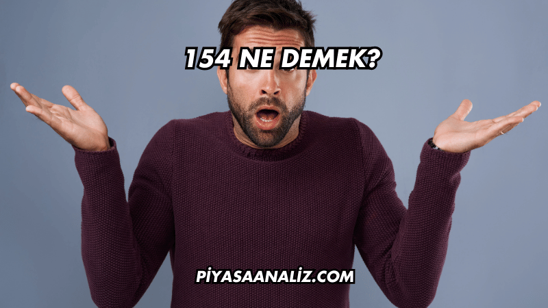 154 Ne Demek?