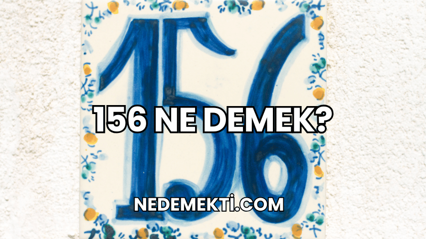 156 Ne Demek?