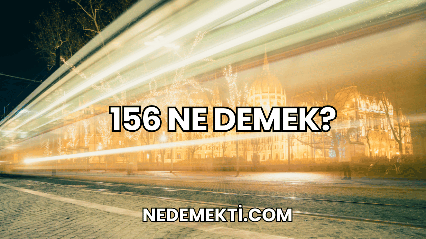 156 Ne Demek?