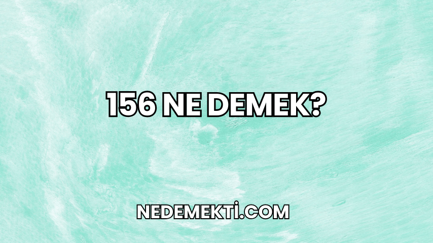 156 Ne Demek?