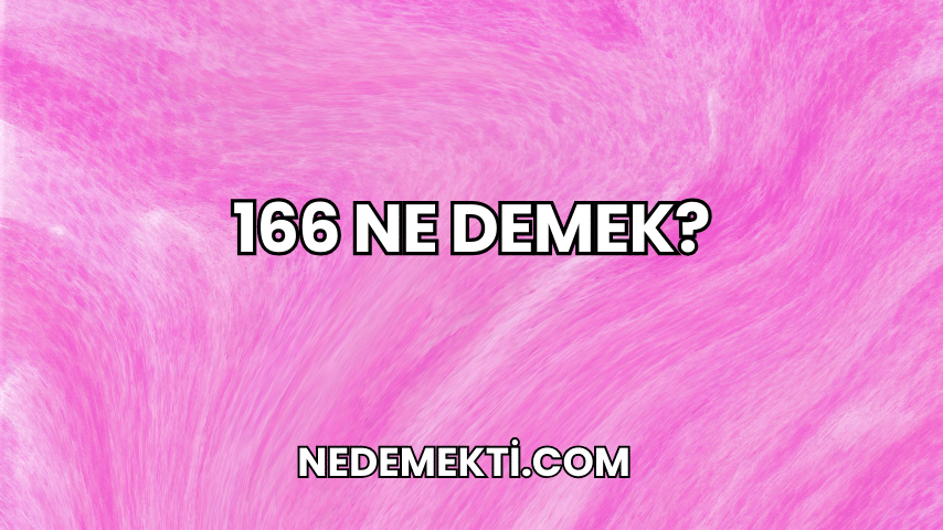 166 Ne Demek?