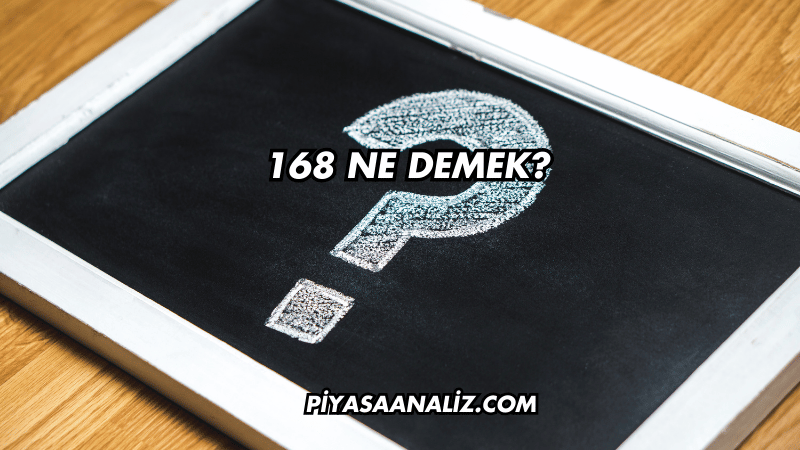 168 Ne Demek?