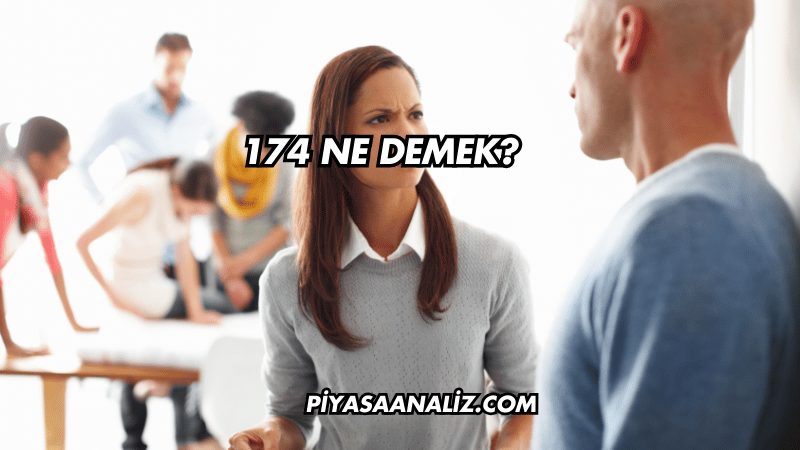 174 Ne Demek?