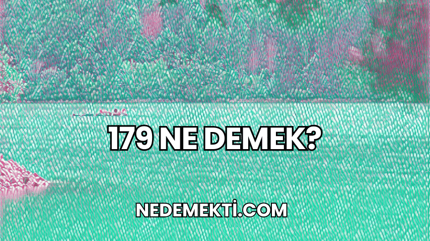 179 Ne Demek?