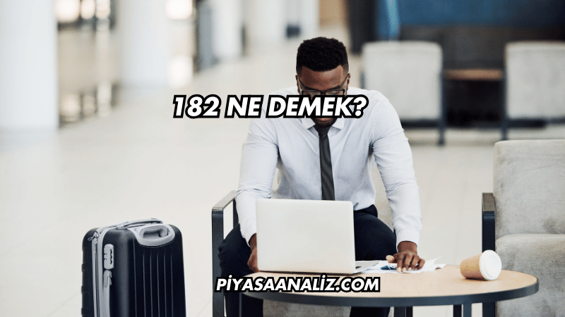 182 Ne Demek?