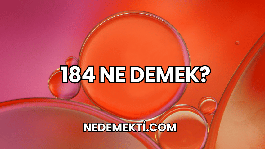 184 Ne Demek?