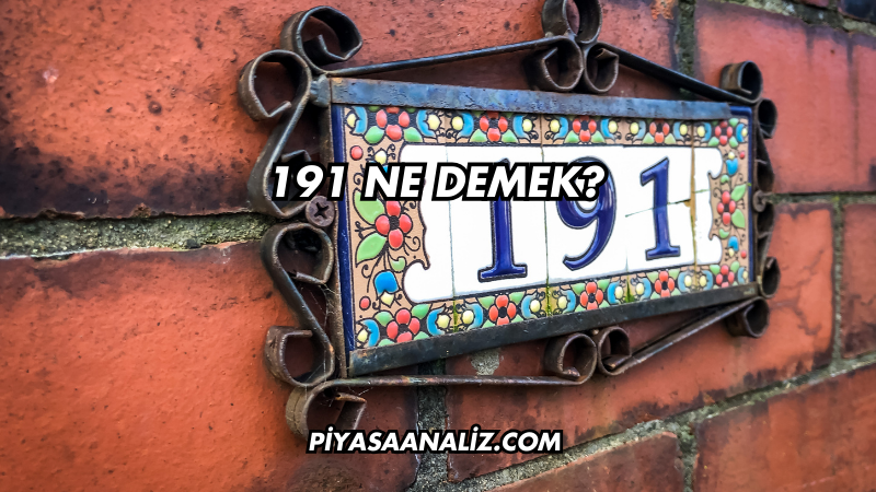 191 Ne Demek?