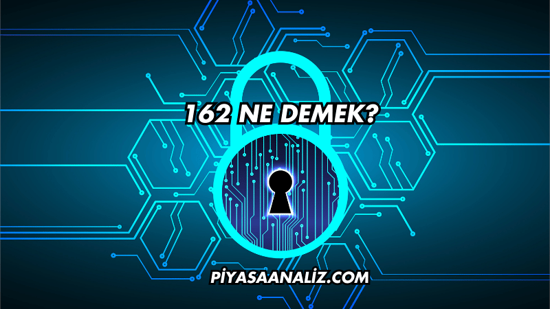 162 Ne Demek?