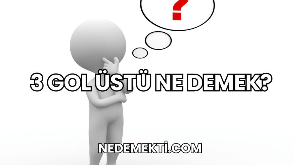 3 Gol Üstü Ne Demek?