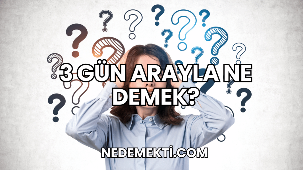 3 Gün Arayla Ne Demek?