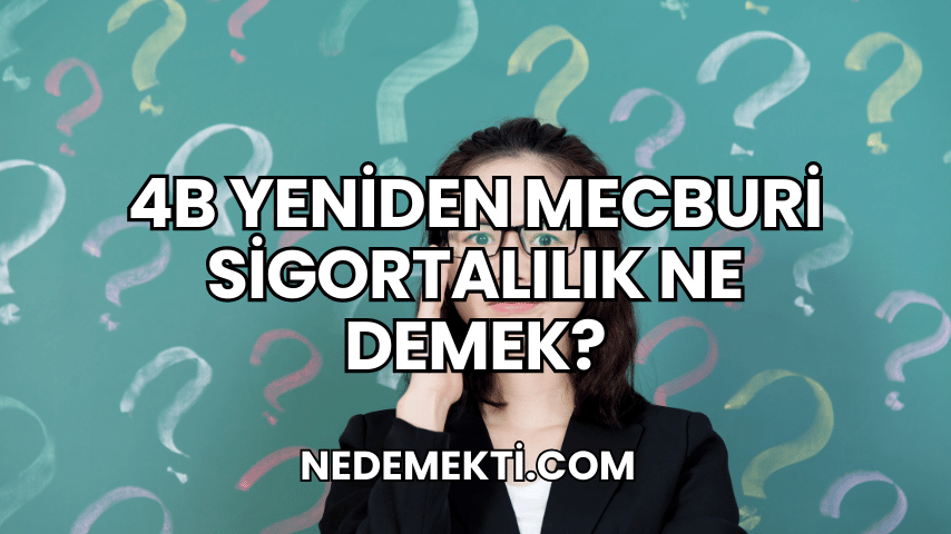 4b yeniden mecburi sigortalılık ne demek?