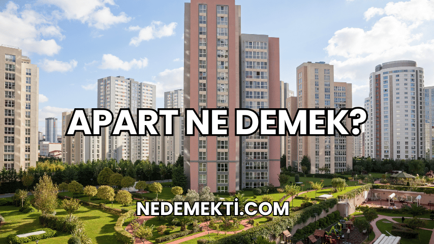 Apart Ne Demek?