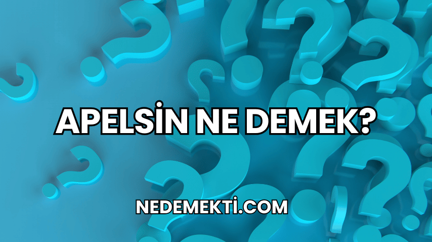 Apelsin Ne Demek?