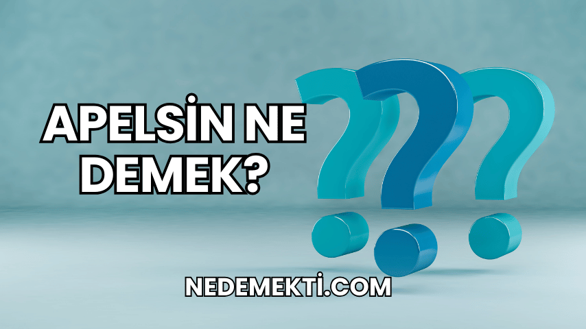 Apelsin Ne Demek?