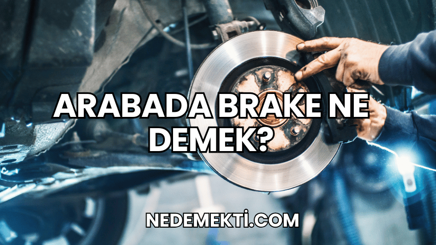 Arabada Brake Ne Demek?