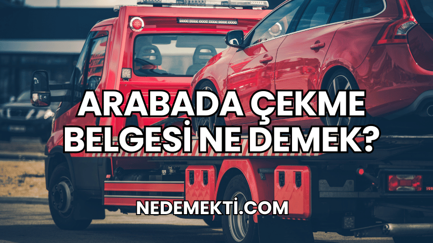 Arabada Çekme Belgesi Ne Demek?