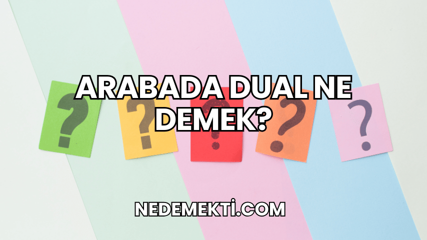 Arabada Dual Ne Demek?