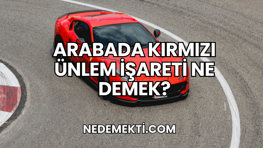 Arabada Kırmızı Ünlem İşareti Ne Demek?