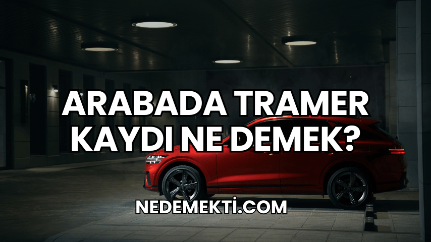 Arabada Tramer Kaydı Ne Demek?