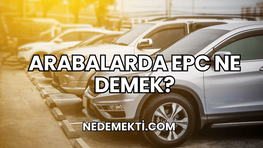 Arabalarda EPC Ne Demek?