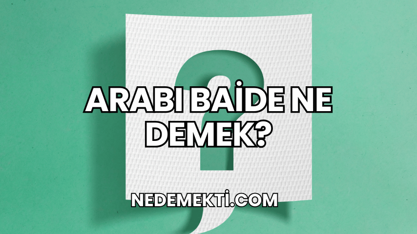 Arabı Baide Ne Demek?