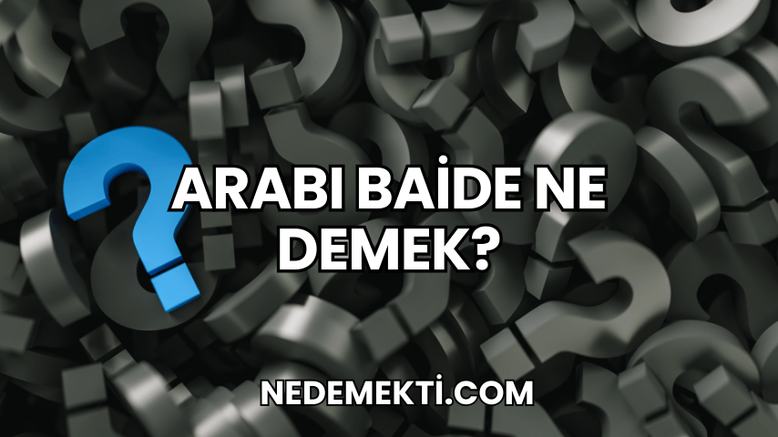 Arabı Baide Ne Demek?