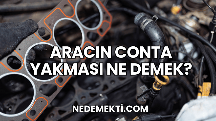 Aracın Conta Yakması Ne Demek?