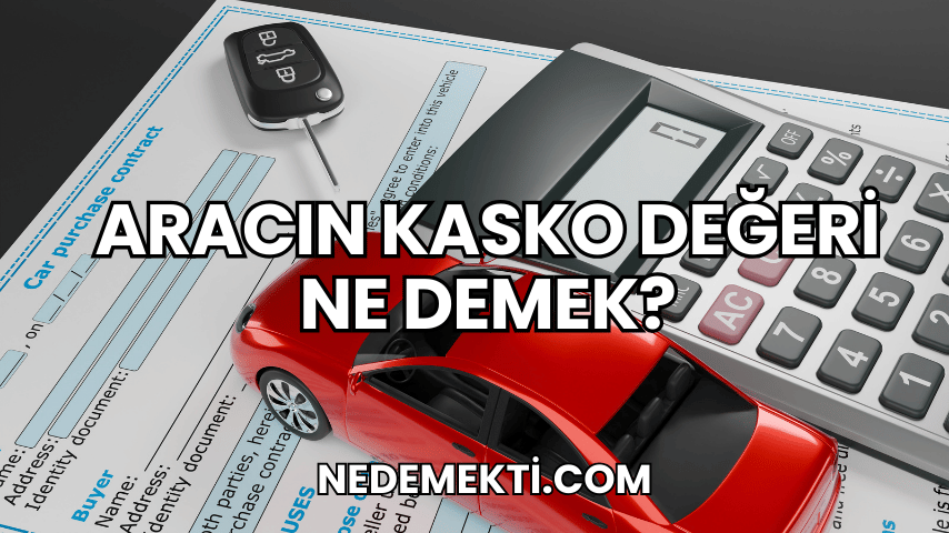 Aracın Kasko Değeri Ne Demek?