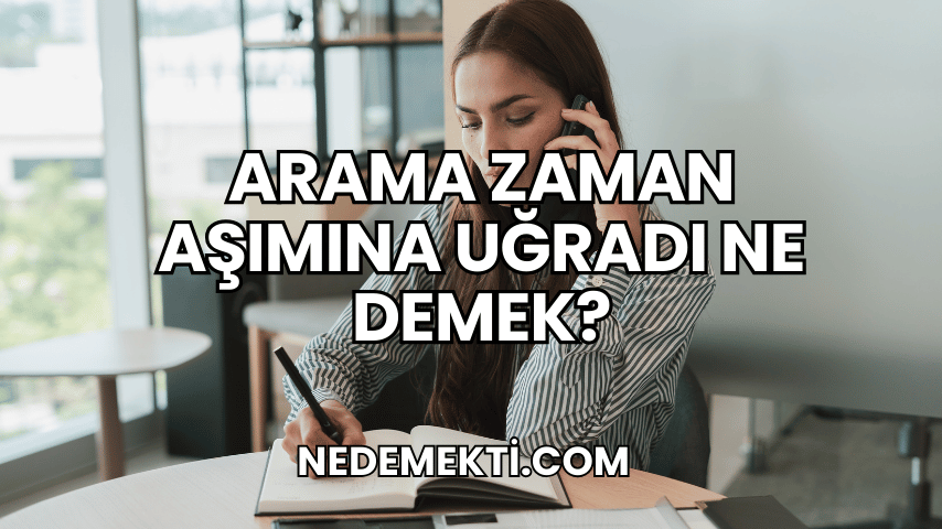 Arama Zaman Aşımına Uğradı Ne Demek?