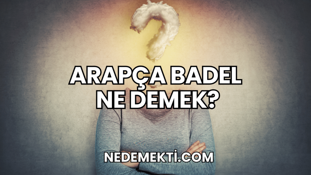 Arapça Badel Ne Demek?