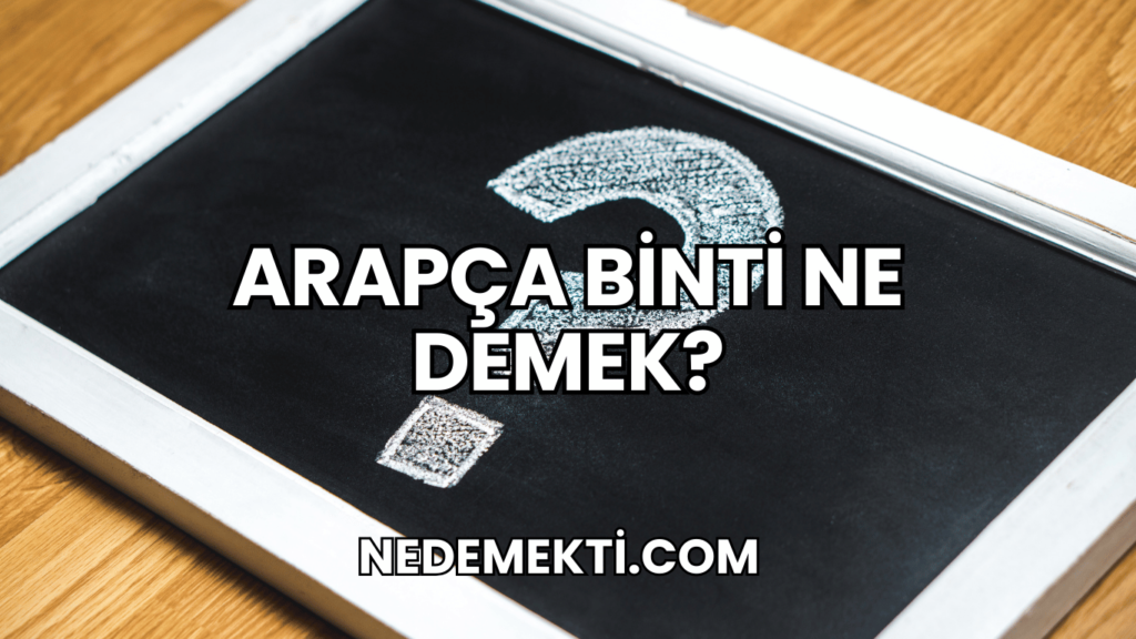 Arapça Binti Ne Demek?