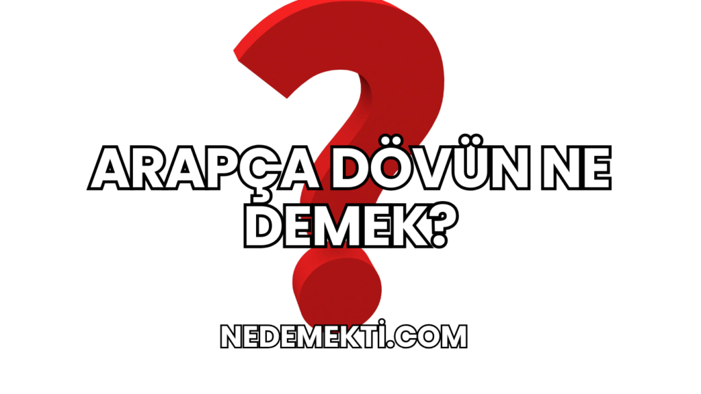 Arapça Dövün Ne Demek?