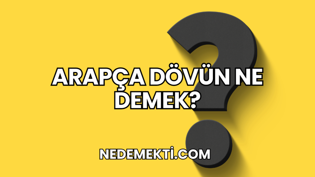 Arapça Dövün Ne Demek?