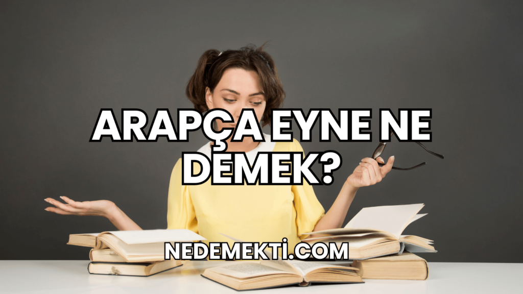 Arapça Eyne Ne Demek?